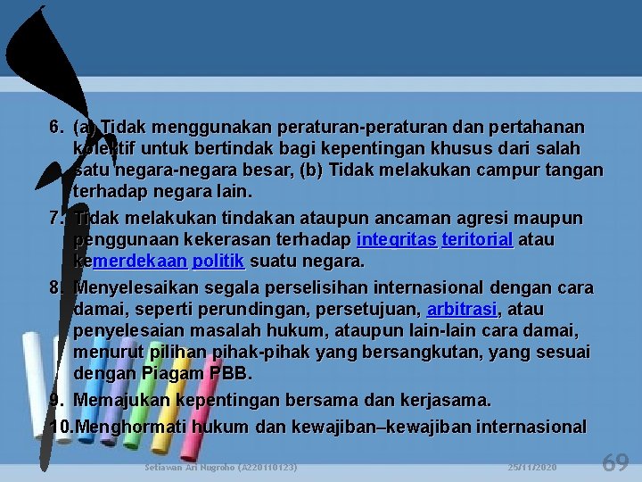 6. (a) Tidak menggunakan peraturan-peraturan dan pertahanan kolektif untuk bertindak bagi kepentingan khusus dari