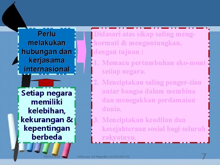 Perlu melakukan hubungan dan kerjasama internasional Setiap negara memiliki kelebihan, kekurangan & kepentingan berbeda