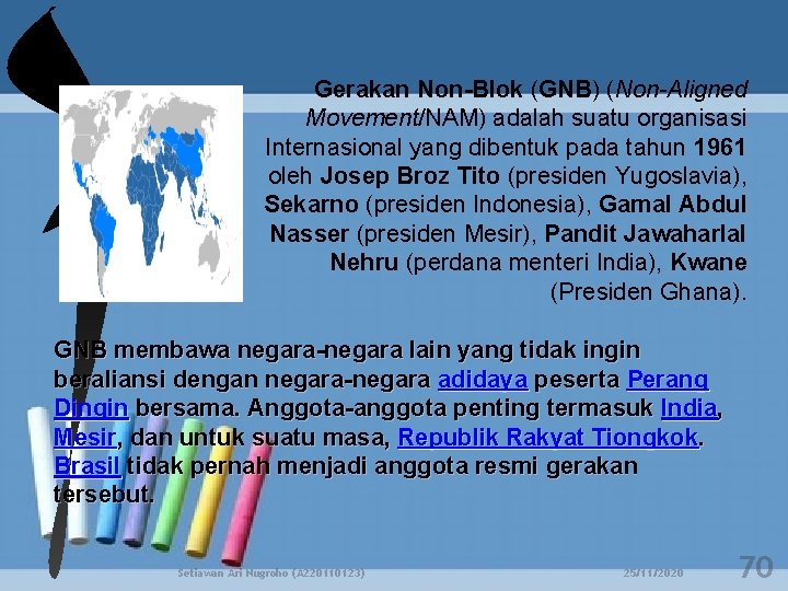Gerakan Non-Blok (GNB) (Non-Aligned Movement/NAM) adalah suatu organisasi Internasional yang dibentuk pada tahun 1961