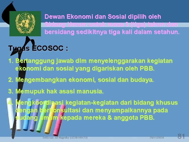 Dewan Ekonomi dan Sosial dipilih oleh Sidang Umum untuk masa 3 (tiga) tahun dan