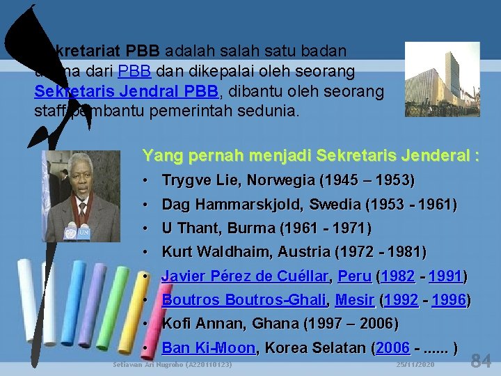 Sekretariat PBB adalah satu badan utama dari PBB dan dikepalai oleh seorang Sekretaris Jendral