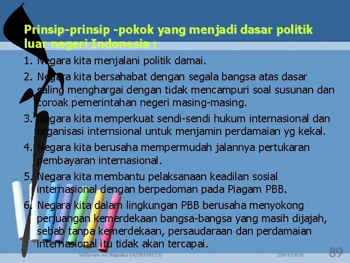 Prinsip-prinsip -pokok yang menjadi dasar politik luar negeri Indonesia : 1. Negara kita menjalani