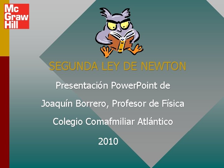 SEGUNDA LEY DE NEWTON Presentación Power. Point de Joaquín Borrero, Profesor de Física Colegio