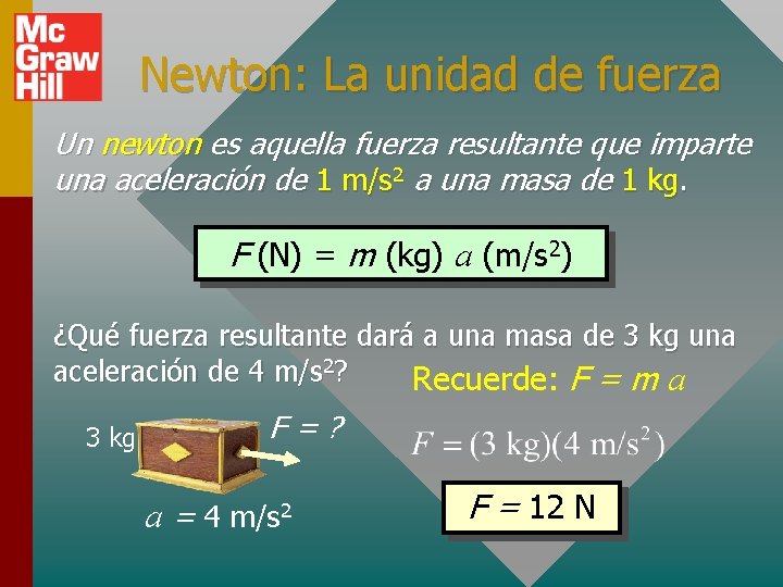 Newton: La unidad de fuerza Un newton es aquella fuerza resultante que imparte una