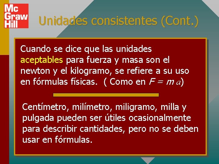 Unidades consistentes (Cont. ) Cuando se dice que las unidades aceptables para fuerza y