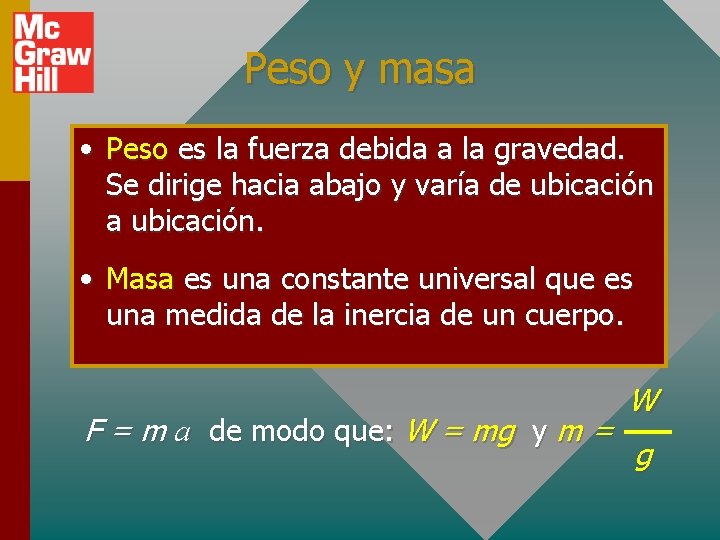 Peso y masa • Peso es la fuerza debida a la gravedad. Se dirige