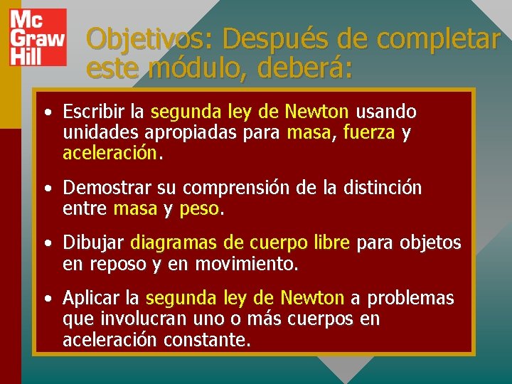 Objetivos: Después de completar este módulo, deberá: • Escribir la segunda ley de Newton