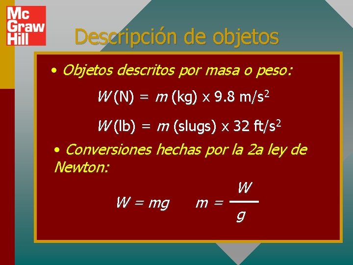 Descripción de objetos • Objetos descritos por masa o peso: W (N) = m