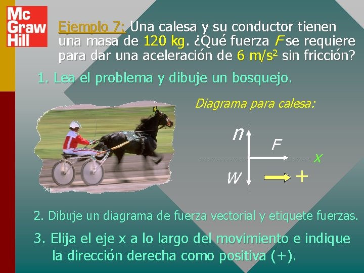 Ejemplo 7: Una calesa y su conductor tienen una masa de 120 kg. ¿Qué