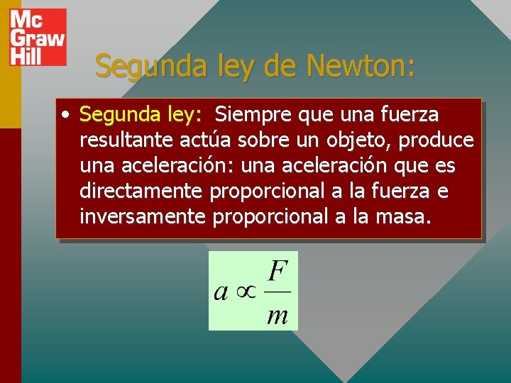 Segunda ley de Newton: • Segunda ley: Siempre que una fuerza resultante actúa sobre