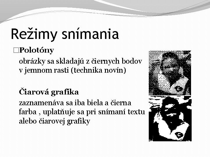 Režimy snímania �Polotóny obrázky sa skladajú z čiernych bodov v jemnom rasti (technika novín)