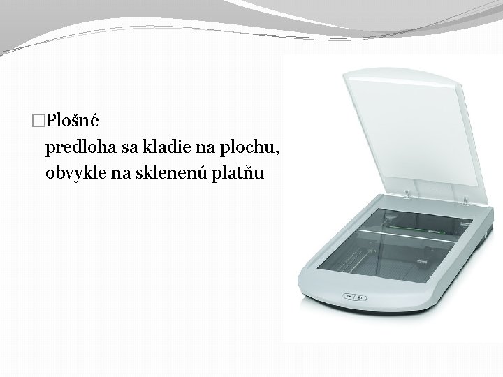 �Plošné predloha sa kladie na plochu, obvykle na sklenenú platňu 