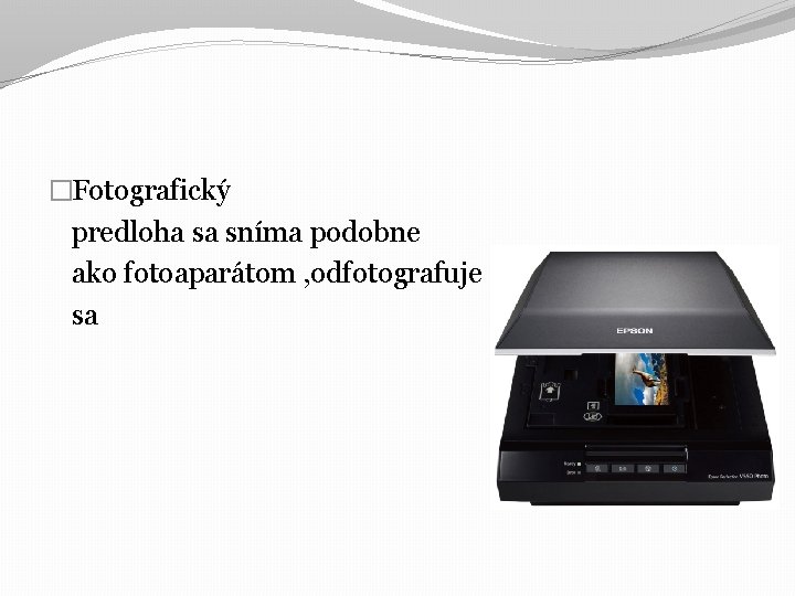 �Fotografický predloha sa sníma podobne ako fotoaparátom , odfotografuje sa 