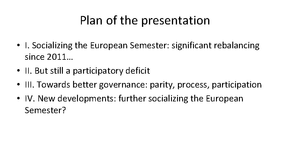 Plan of the presentation • I. Socializing the European Semester: significant rebalancing since 2011…