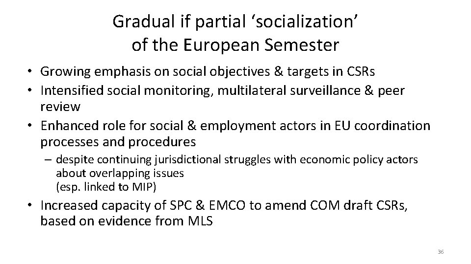 Gradual if partial ‘socialization’ of the European Semester • Growing emphasis on social objectives