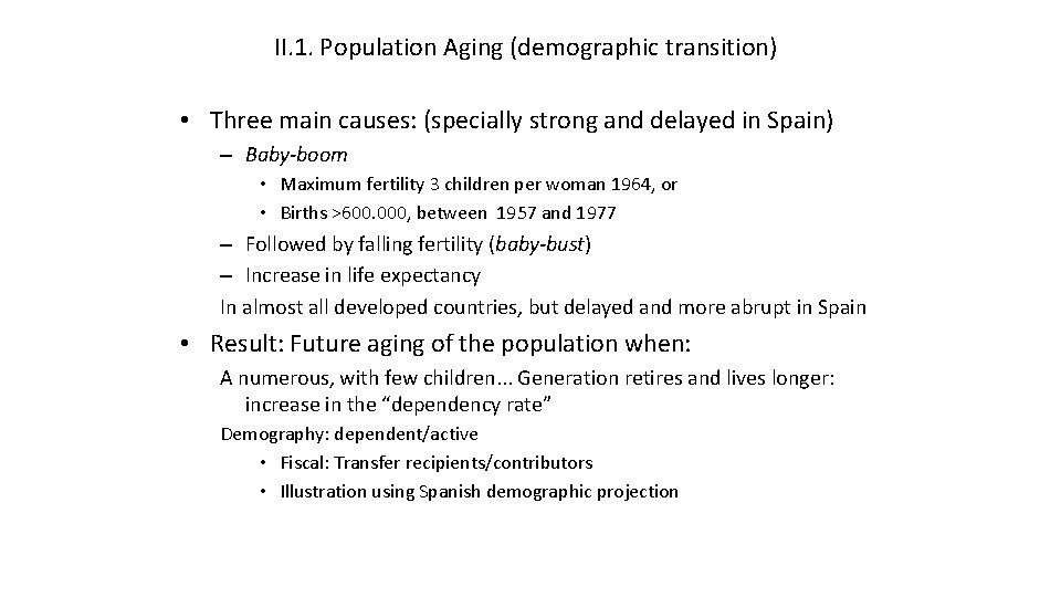 II. 1. Population Aging (demographic transition) • Three main causes: (specially strong and delayed