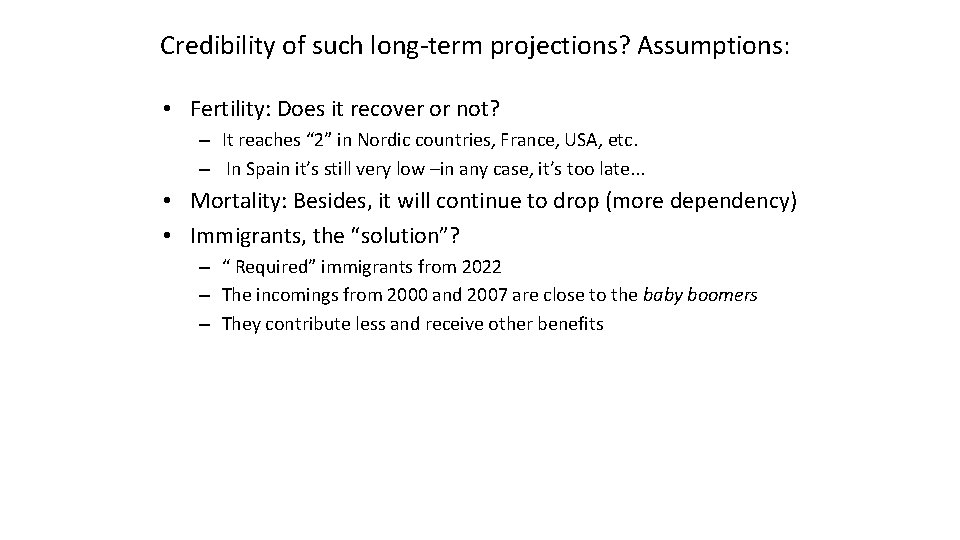 Credibility of such long-term projections? Assumptions: • Fertility: Does it recover or not? –