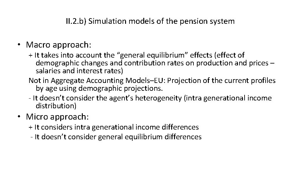II. 2. b) Simulation models of the pension system • Macro approach: + It