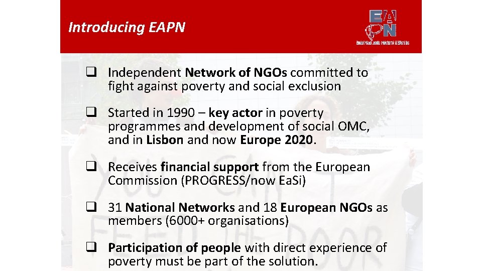 Introducing EAPN q Independent Network of NGOs committed to fight against poverty and social