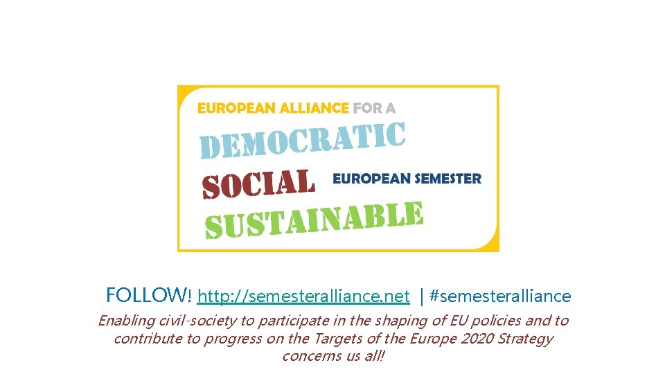 FOLLOW! http: //semesteralliance. net | #semesteralliance Enabling civil-society to participate in the shaping of