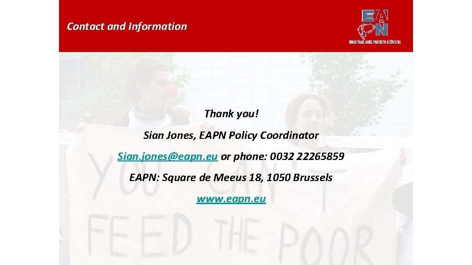 Contact and Information Thank you! Sian Jones, EAPN Policy Coordinator Sian. jones@eapn. eu or