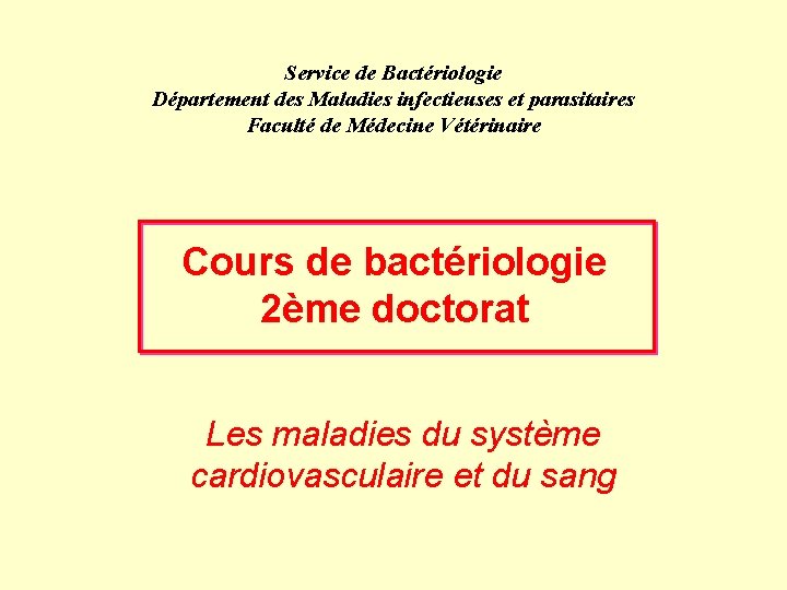 Service de Bactériologie Département des Maladies infectieuses et parasitaires Faculté de Médecine Vétérinaire Cours