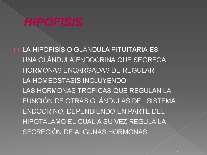 HIPOFISIS � LA HIPÓFISIS O GLÁNDULA PITUITARIA ES UNA GLÁNDULA ENDOCRINA QUE SEGREGA HORMONAS HIPOFISIS � LA HIPÓFISIS O GLÁNDULA PITUITARIA ES UNA GLÁNDULA ENDOCRINA QUE SEGREGA HORMONAS