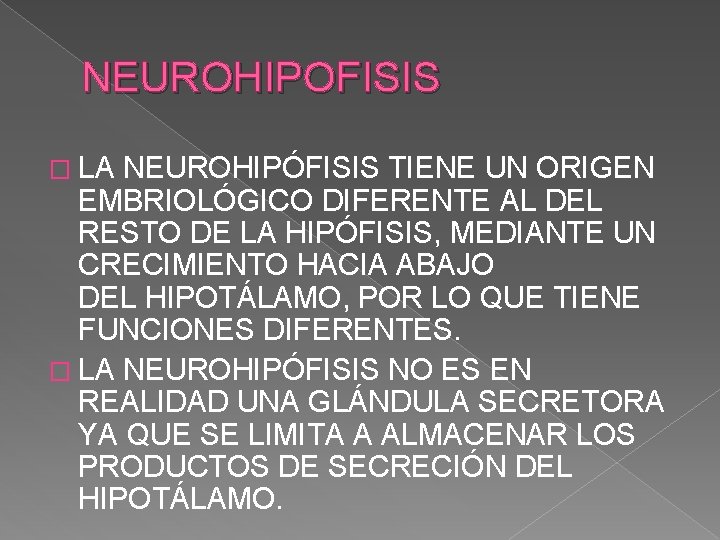 NEUROHIPOFISIS � LA NEUROHIPÓFISIS TIENE UN ORIGEN EMBRIOLÓGICO DIFERENTE AL DEL RESTO DE LA NEUROHIPOFISIS � LA NEUROHIPÓFISIS TIENE UN ORIGEN EMBRIOLÓGICO DIFERENTE AL DEL RESTO DE LA