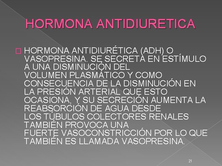 HORMONA ANTIDIURETICA � HORMONA ANTIDIURÉTICA (ADH) O VASOPRESINA. SE SECRETA EN ESTÍMULO A UNA HORMONA ANTIDIURETICA � HORMONA ANTIDIURÉTICA (ADH) O VASOPRESINA. SE SECRETA EN ESTÍMULO A UNA