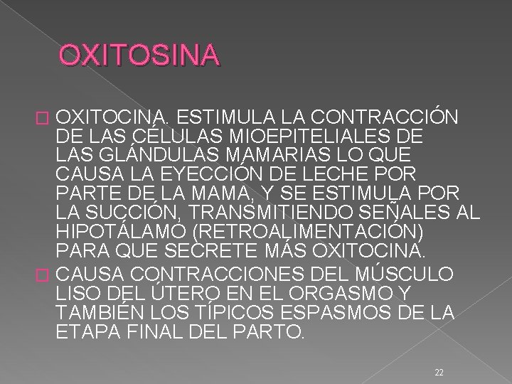 OXITOSINA OXITOCINA. ESTIMULA LA CONTRACCIÓN DE LAS CÉLULAS MIOEPITELIALES DE LAS GLÁNDULAS MAMARIAS LO OXITOSINA OXITOCINA. ESTIMULA LA CONTRACCIÓN DE LAS CÉLULAS MIOEPITELIALES DE LAS GLÁNDULAS MAMARIAS LO