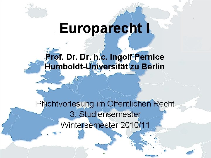 Europarecht I Prof. Dr. h. c. Ingolf Pernice Humboldt-Universität zu Berlin Pflichtvorlesung im Öffentlichen