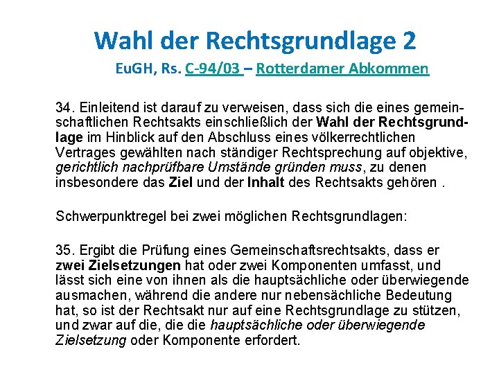 Wahl der Rechtsgrundlage 2 Eu. GH, Rs. C-94/03 – Rotterdamer Abkommen 34. Einleitend ist