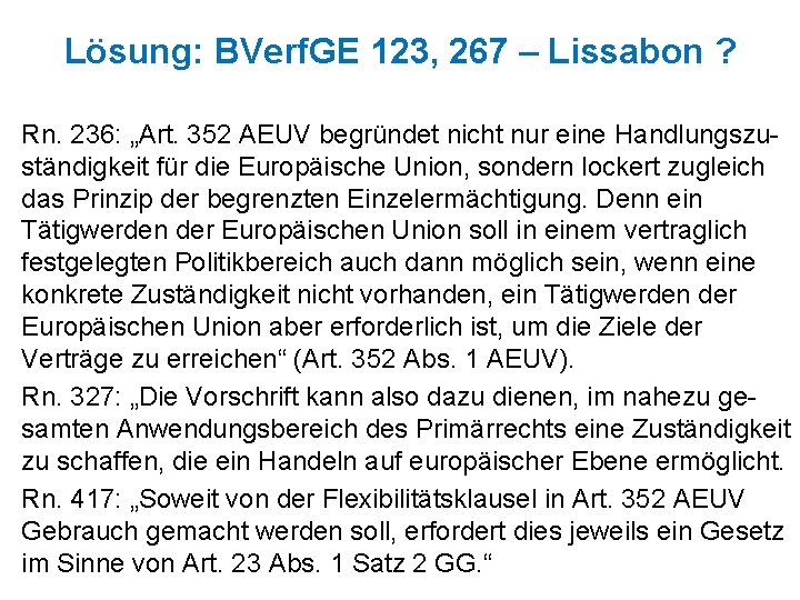 Lösung: BVerf. GE 123, 267 – Lissabon ? Rn. 236: „Art. 352 AEUV begründet