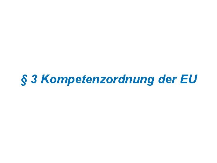 § 3 Kompetenzordnung der EU 