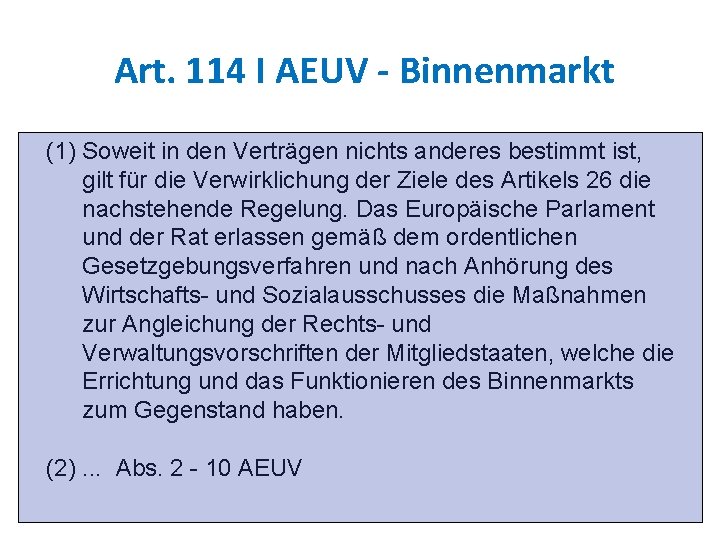  Art. 114 I AEUV - Binnenmarkt (1) Soweit in den Verträgen nichts anderes