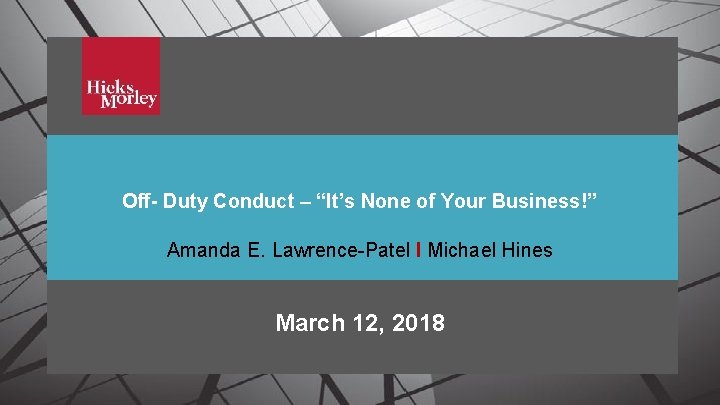 Off- Duty Conduct – “It’s None of Your Business!” Amanda E. Lawrence-Patel I Michael