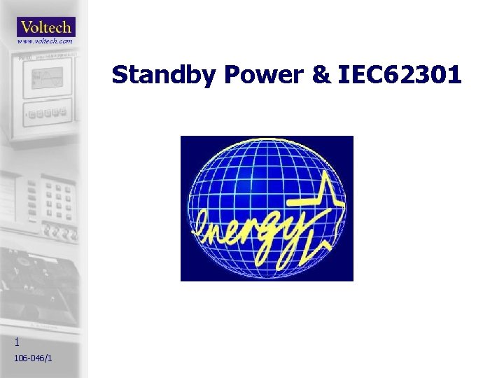 www. voltech. com Standby Power & IEC 62301 1 106 -046/1 