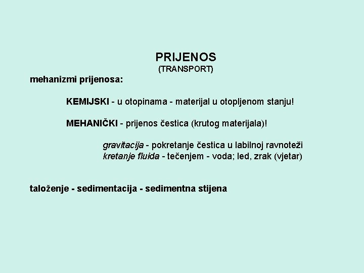 PRIJENOS (TRANSPORT) mehanizmi prijenosa: KEMIJSKI - u otopinama - materijal u otopljenom stanju! MEHANIČKI