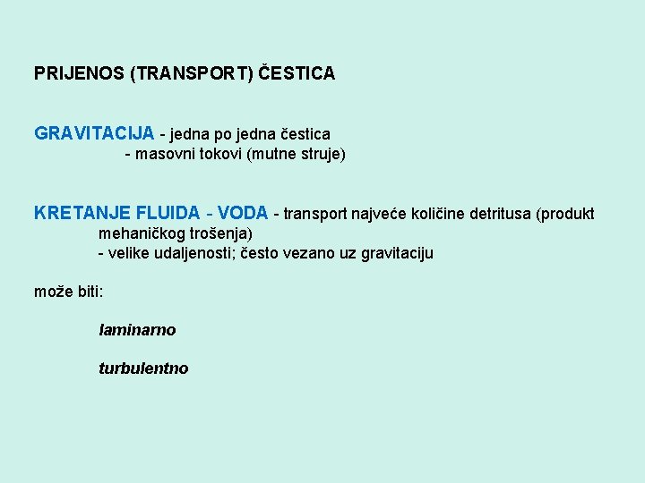 PRIJENOS (TRANSPORT) ČESTICA GRAVITACIJA - jedna po jedna čestica - masovni tokovi (mutne struje)