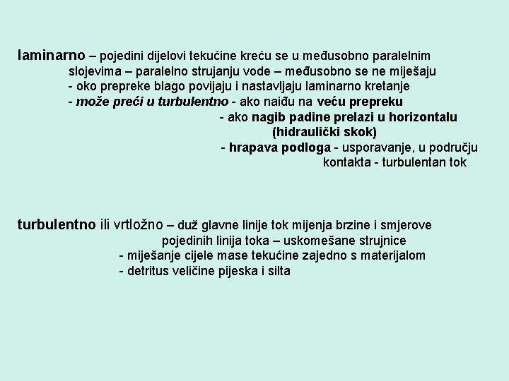 laminarno – pojedini dijelovi tekućine kreću se u međusobno paralelnim slojevima – paralelno strujanju