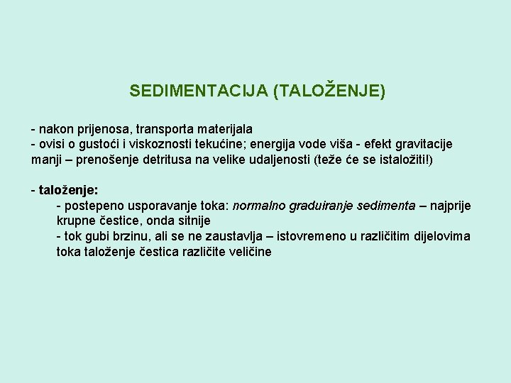 SEDIMENTACIJA (TALOŽENJE) - nakon prijenosa, transporta materijala - ovisi o gustoći i viskoznosti tekućine;