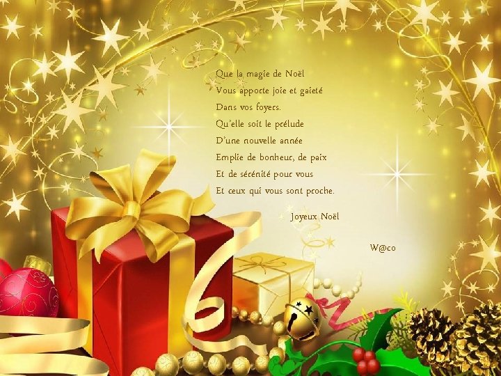 Que la magie de Noël Vous apporte joie et gaieté Dans vos foyers. Qu’elle