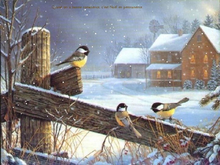Quand on a bonne conscience, c'est Noël en permanence. 