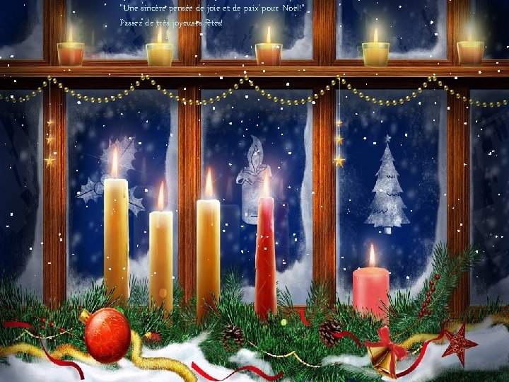 "Une sincère pensée de joie et de paix pour Noël!" Passez de très joyeuses