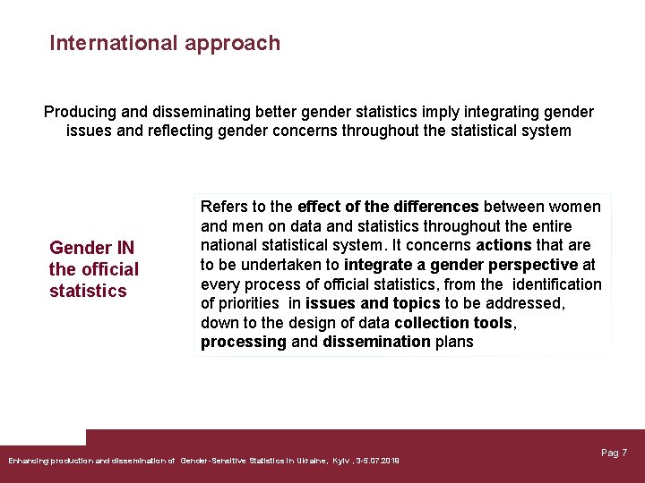 International approach Producing and disseminating better gender statistics imply integrating gender issues and reflecting
