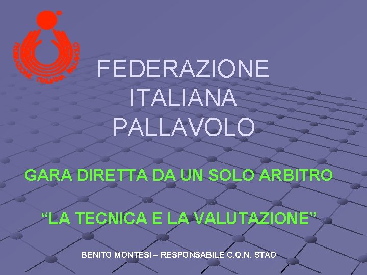 FEDERAZIONE ITALIANA PALLAVOLO GARA DIRETTA DA UN SOLO ARBITRO “LA TECNICA E LA VALUTAZIONE”