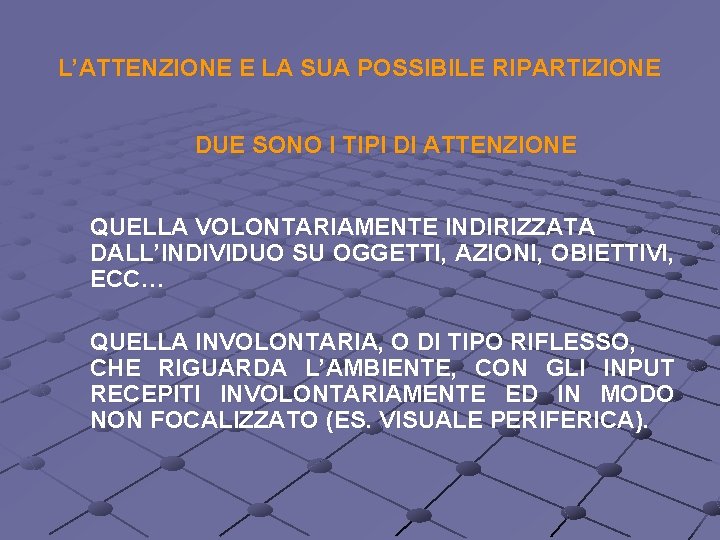 L’ATTENZIONE E LA SUA POSSIBILE RIPARTIZIONE DUE SONO I TIPI DI ATTENZIONE QUELLA VOLONTARIAMENTE