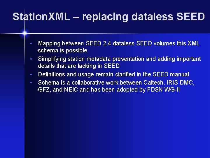 Station. XML – replacing dataless SEED • Mapping between SEED 2. 4 dataless SEED