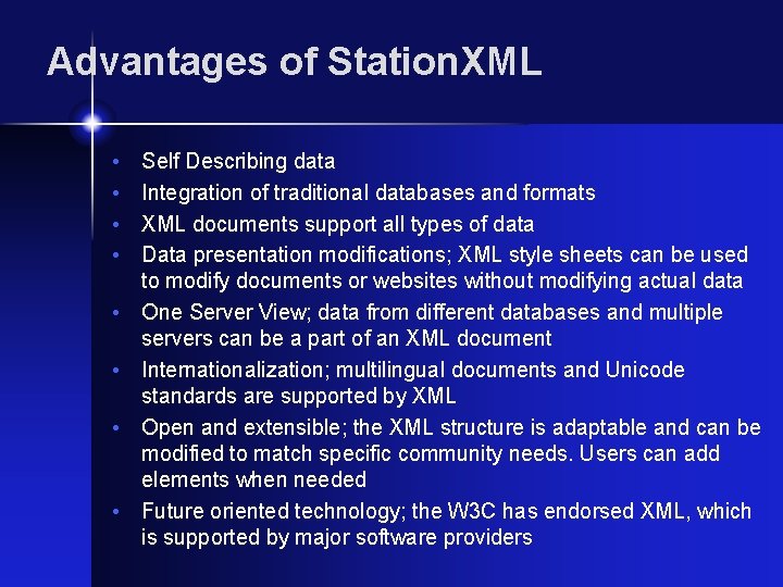 Advantages of Station. XML • • Self Describing data Integration of traditional databases and