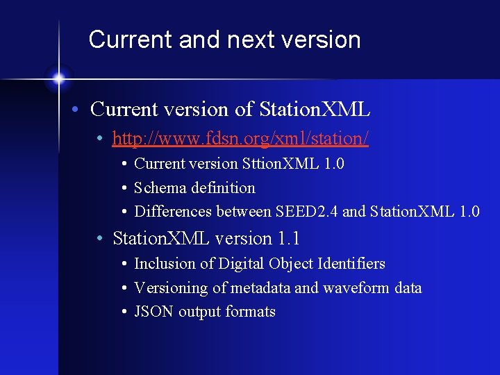 Current and next version • Current version of Station. XML • http: //www. fdsn.